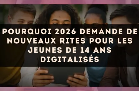 Pourquoi 2026 demande de nouveaux rites pour les jeunes de 14 ans digitalisés