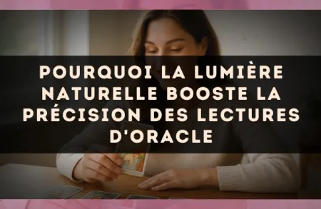 Pourquoi la lumière naturelle booste la précision des lectures d'oracle