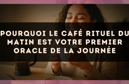 Pourquoi le café rituel du matin est votre premier oracle de la journée