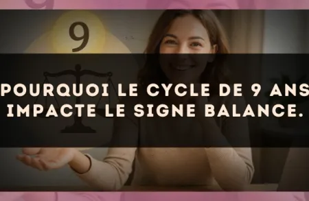Pourquoi le cycle de 9 ans impacte le signe Balance.