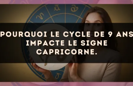 Pourquoi le cycle de 9 ans impacte le signe Capricorne.
