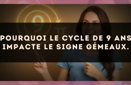 Pourquoi le cycle de 9 ans impacte le signe Gémeaux.