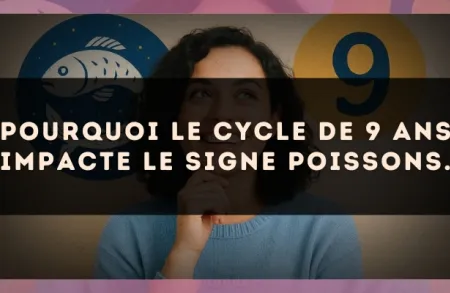 Pourquoi le cycle de 9 ans impacte le signe Poissons.