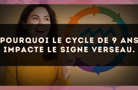Pourquoi le cycle de 9 ans impacte le signe Verseau.