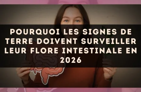 Pourquoi les signes de Terre doivent surveiller leur flore intestinale en 2026
