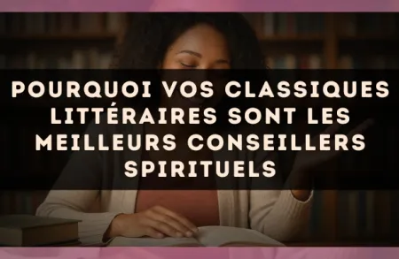 Pourquoi vos classiques littéraires sont les meilleurs conseillers spirituels