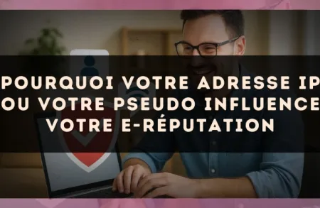 Pourquoi votre adresse IP ou votre pseudo influence votre e-réputation