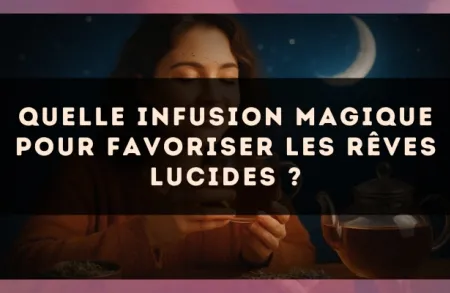 Quelle infusion magique pour favoriser les rêves lucides ?