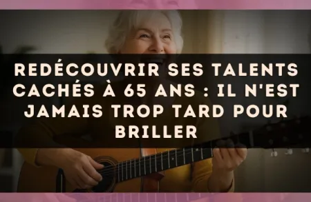 Redécouvrir ses talents cachés à 65 ans : il n'est jamais trop tard pour briller