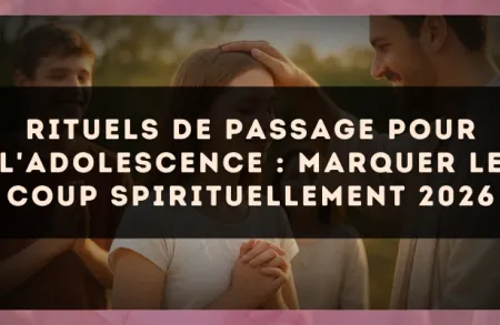 Rituels de passage pour l'adolescence : marquer le coup spirituellement 2026