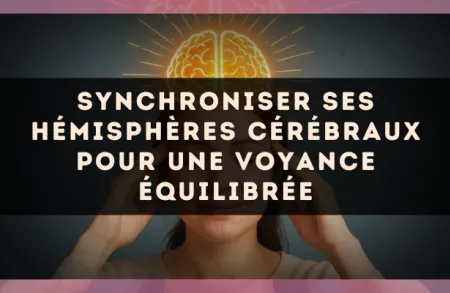 Synchroniser ses hémisphères cérébraux pour une voyance équilibrée