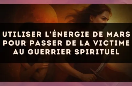 Utiliser l'énergie de Mars pour passer de la victime au guerrier spirituel