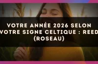 🎋 Votre année 2026 selon votre signe celtique : Reed (Roseau)