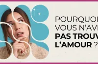 Love Test : Pourquoi vous n'avez pas trouvé l'amour ? 💔