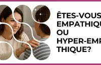 🫂 Test : Êtes-vous empathique ou hyper‑empathique? 