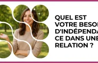 Test - Quel est votre besoin d'indépendance dans une relation ?