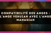 😇 Compatibilité des anges : l'Ange Vehuiah avec l'Ange Mahasiah 