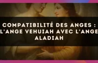 😇 Compatibilité des anges : l'Ange Vehuiah avec l'Ange Aladiah 