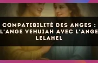 Compatibilité des anges : l'Ange Vehuiah avec l'Ange Lelahel