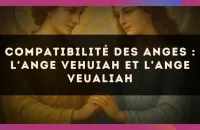 👼✨ Compatibilité des anges : l'Ange Vehuiah et l'Ange Veualiah