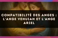 Compatibilité des anges : l'Ange Vehuiah et l'Ange Ariel