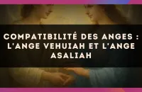 🕊️ Compatibilité des anges : l'Ange Vehuiah et l'Ange Asaliah