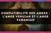 Compatibilité des anges : l'Ange Vehuiah et l'Ange Yabamiah