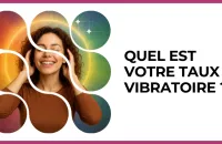 ✨ Test : Quel est votre taux vibratoire ? 