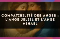 😇 Compatibilité des anges : l'Ange Jeliel et l'Ange Mihael