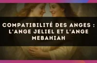 👼 Compatibilité des anges : l'Ange Jeliel et l'Ange Mebahiah