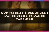 👼 Compatibilité des anges : l'Ange Jeliel et l'Ange Yabamiah