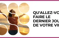 🕯️ Test : Qu'allez-vous faire le dernier jour de votre vie ? 