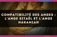 Compatibilité des anges : l'Ange Sitaël et l'Ange Hakamiah