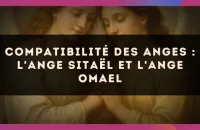 Compatibilité des anges : l'Ange Sitaël et l'Ange Omael