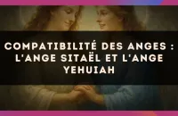 😇 Compatibilité des anges : l'Ange Sitaël et l'Ange Yehuiah