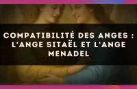 😇 Compatibilité des anges : l'Ange Sitaël et l'Ange Menadel