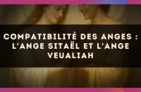 😇 Compatibilité des anges : l'Ange Sitaël et l'Ange Veualiah