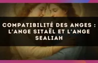Compatibilité des anges : l'Ange Sitaël et l'Ange Sealiah