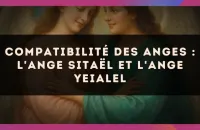 🕊️ Compatibilité des anges : l'Ange Sitaël et l'Ange Yeialel