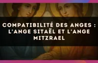 Compatibilité des anges : l'Ange Sitaël et l'Ange Mitzrael