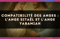 Compatibilité des anges : l'Ange Sitaël et l'Ange Yabamiah