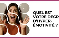 Test - Quel est votre degré d’hyper-émotivité ?