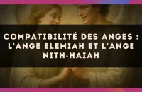 😇 Compatibilité des anges : l'Ange Elemiah et l'Ange Nith‑Haiah