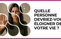 🚫 Test : Quelle personne devriez-vous éloigner de votre vie ? 