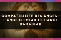 Compatibilité des anges : l'Ange Elemiah et l'Ange Damabiah