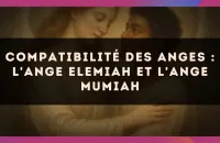 😇 Compatibilité des anges : l'Ange Elemiah et l'Ange Mumiah