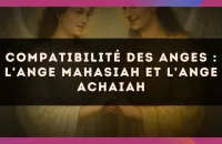 Compatibilité des anges : l'Ange Mahasiah et l'Ange Achaiah