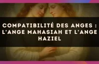 Compatibilité des anges : l'Ange Mahasiah et l'Ange Haziel