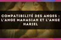 Compatibilité des anges : l'Ange Mahasiah et l'Ange Hariel