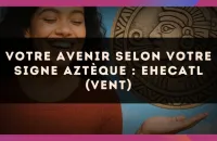 🌬️ Votre avenir selon votre signe Aztèque : Ehecatl (Vent)